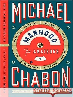 Manhood for Amateurs: The Pleasures and Regrets of a Husband, Father, and Son Michael Chabon 9780061885464 Harperluxe