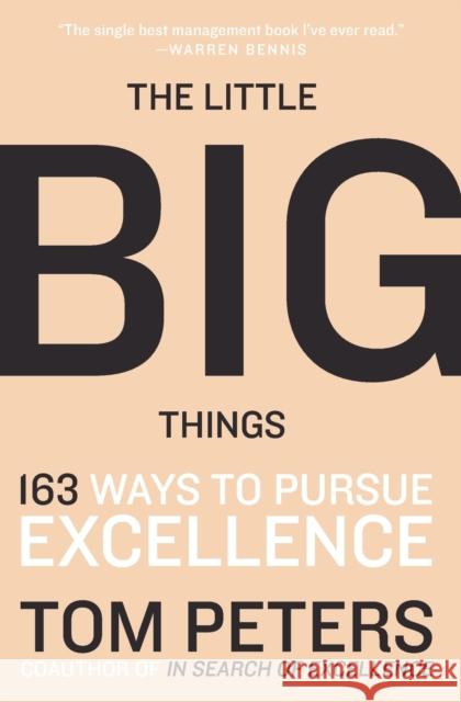 The Little Big Things: 163 Ways to Pursue Excellence Peters, Thomas J. 9780061894107 HarperBusiness