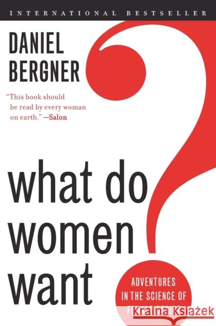 What Do Women Want?: Adventures in the Science of Female Desire Daniel Bergner 9780061906091 Ecco Press