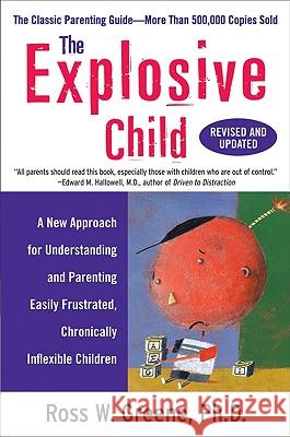 The Explosive Child: A New Approach for Understanding and Parenting Easily Frustrated, Chronically Inflexible Children Ross W. Greene 9780061906190