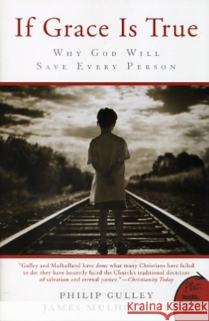 If Grace Is True: Why God Will Save Every Person Gulley, Philip 9780061926082 HarperOne