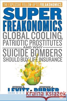 Superfreakonomics: Global Cooling, Patriotic Prostitutes, and Why Suicide Bombers Should Buy Life Insurance Steven D. Levitt Stephen J. Dubner 9780061927577 Harperluxe