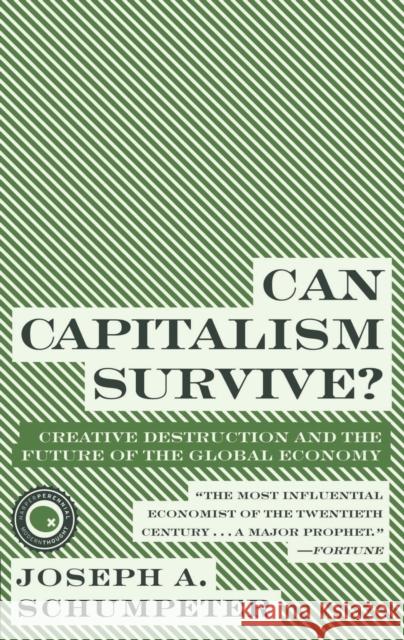 Can Capitalism Survive?: Creative Destruction and the Future of the Global Economy Spike Carlsen Joseph Alois Schumpeter 9780061928017 Harper Perennial