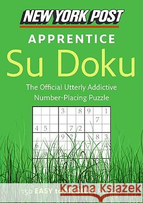 New York Post Apprentice Su Doku: 150 Easy to Medium Puzzles None 9780061935794 Harper Paperbacks
