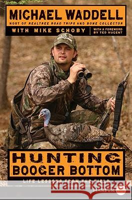 Hunting Booger Bottom: Life Lessons from the Field Michael Waddell Michael Schoby 9780061946004