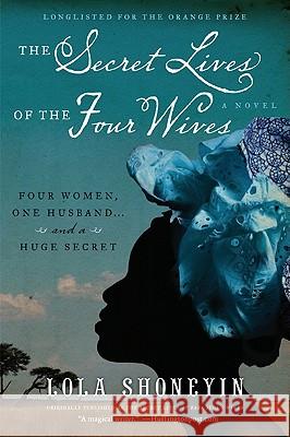 The Secret Lives of the Four Wives Lola Shoneyin 9780061946387 Avon a