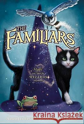 The Familiars Adam Jay Epstein Andrew Jacobson 9780061961106 HarperCollins