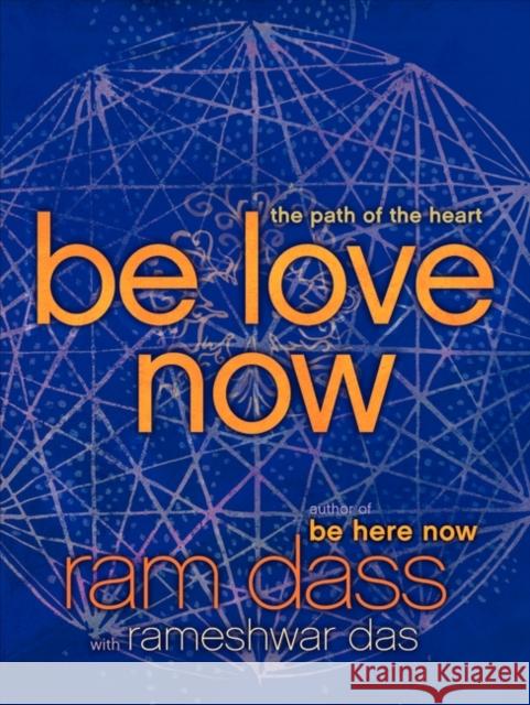 Be Love Now: The Path of the Heart Ram Dass Rameshwar Das 9780061961380 HarperOne