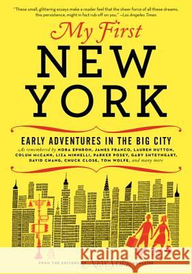 My First New York: Early Adventures in the Big City as Remembered by Actors, Artists, Athletes, Chefs, Comedians, Filmmakers, Mayors, Mod New York Magazine 9780061963940 Ecco Press