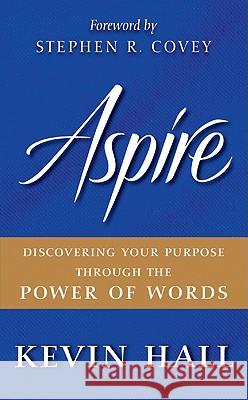 Aspire: Discovering Your Purpose Through the Power of Words Hall, Kevin 9780061964541