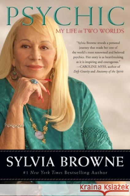 Psychic: My Life in Two Worlds Sylvia Browne 9780061966743 HarperOne