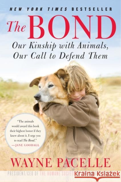 The Bond: Our Kinship with Animals, Our Call to Defend Them Wayne Pacelle 9780061969805 William Morrow & Company