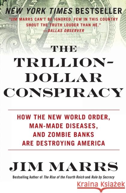 The Trillion-Dollar Conspiracy: How the New World Order, Man-Made Diseases, and Zombie Banks Are Destroying America Marrs, Jim 9780061970696 William Morrow & Company