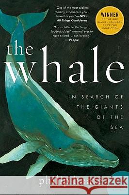 The Whale: In Search of the Giants of the Sea Philip Hoare 9780061976209