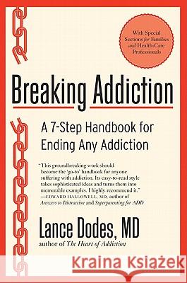 Breaking Addiction: A 7-Step Handbook for Ending Any Addiction Dodes, Lance M. 9780061987397 Harper Paperbacks