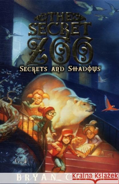 The Secret Zoo: Secrets and Shadows Bryan Chick 9780061989261 Greenwillow Books