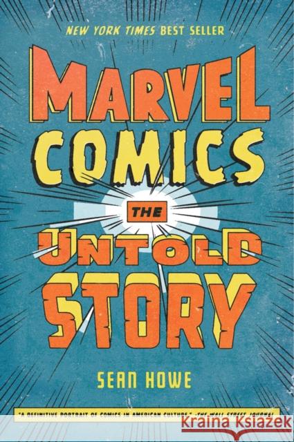 Marvel Comics: The Untold Story Sean Howe 9780061992117 HarperCollins Publishers Inc