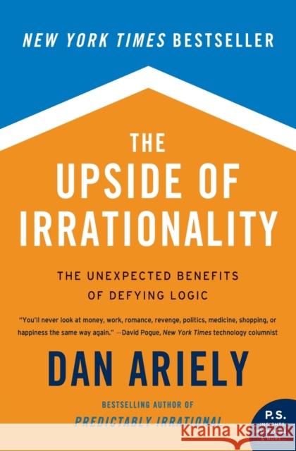 The Upside of Irrationality: The Unexpected Benefits of Defying Logic Dan Ariely 9780061995040 Harper Perennial