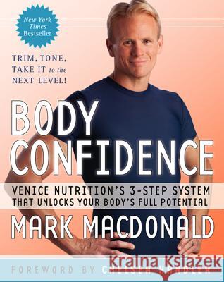 Body Confidence: Venice Nutrition's 3-Step System That Unlocks Your Body's Full Potential Mark Macdonald 9780061997280