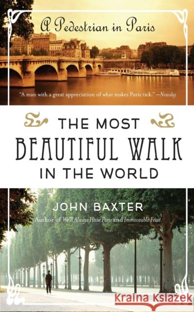 The Most Beautiful Walk in the World: A Pedestrian in Paris John Baxter 9780061998546