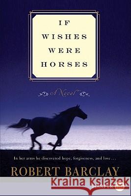 If Wishes Were Horses Robert Barclay 9780062002174 Harperluxe