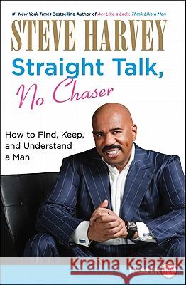 Straight Talk, No Chaser: How to Find, Keep, and Understand a Man Steve Harvey 9780062002549