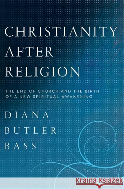 Christianity After Religion Bass, Diana Butler 9780062003744