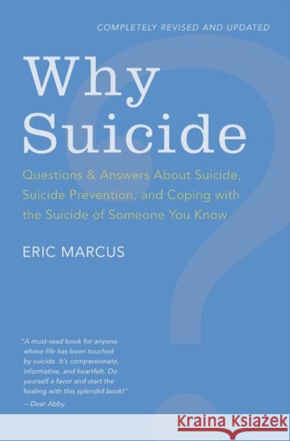 Why Suicide?: Questions and Answers about Suicide, Suicide Prevention, and Coping with the Suicide of Someone You Know Eric Marcus 9780062003911