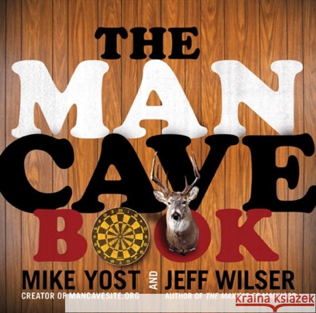 The Man Cave Book Jeff Wilser Michael H. Yost 9780062003928 HarperCollins Publishers Inc