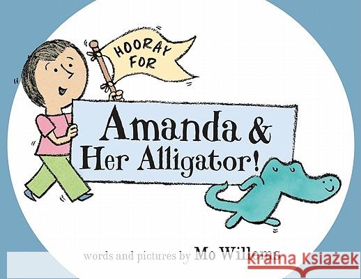 Hooray for Amanda & Her Alligator! Mo Willems Mo Willems 9780062004000 Balzer & Bray/Harperteen