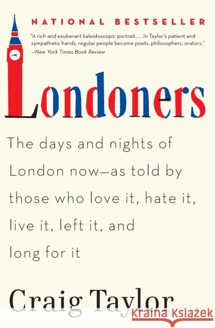 Londoners: The Days and Nights of London Now--As Told by Those Who Love It, Hate It, Live It, Left It, and Long for It Craig Taylor 9780062005861 Ecco Press