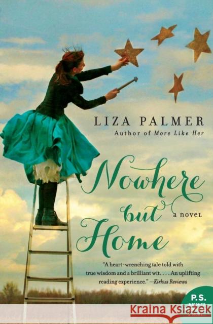 Nowhere But Home Liza Palmer 9780062007476 William Morrow & Company