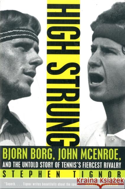 High Strung: Bjorn Borg, John McEnroe, and the Untold Story of Tennis's Fiercest Rivalry Tignor, Stephen 9780062009852 0