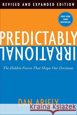 Predictably Irrational : The Hidden Forces That Shape Our Decisions Ariely, Dan 9780062018205 HarperCollins US