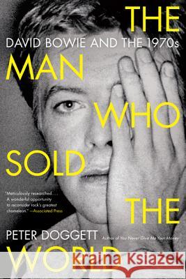 The Man Who Sold the World: David Bowie and the 1970s Peter Doggett 9780062024664 Harper Perennial