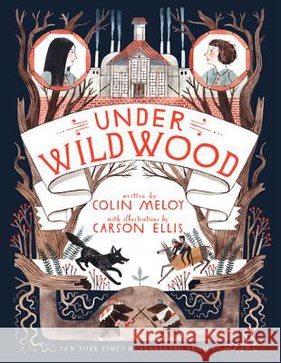 Under Wildwood Colin Meloy Carson Ellis 9780062024732 Balzer & Bray/Harperteen