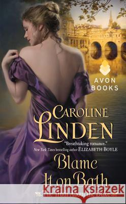 Blame It on Bath: The Truth about the Duke Caroline Linden 9780062025333