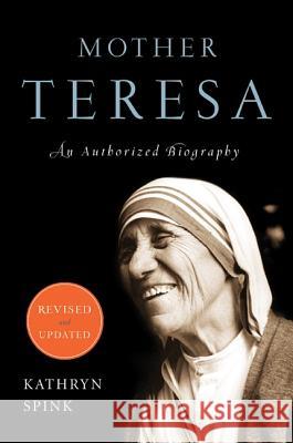 Mother Teresa (Revised Edition): An Authorized Biography Spink, Kathryn 9780062026149 HarperOne