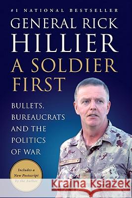 A Soldier First: Bullets, Bureaucrats and the Politics of War Rick Hillier 9780062026675 HarperCollins Canada