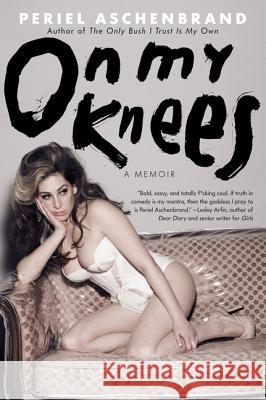 On My Knees: A Memoir Periel Aschenbrand 9780062026897 Harper Perennial