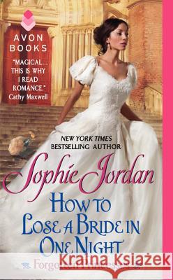 How to Lose a Bride in One Night: Forgotten Princesses Sophie Jordan 9780062033017 0