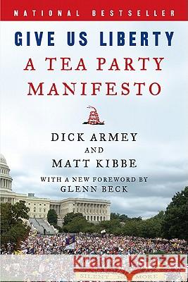 Give Us Liberty: A Tea Party Manifesto Dick Armey Matt Kibbe 9780062045454 Harper Paperbacks