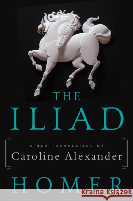 The Iliad Caroline Alexander 9780062046284
