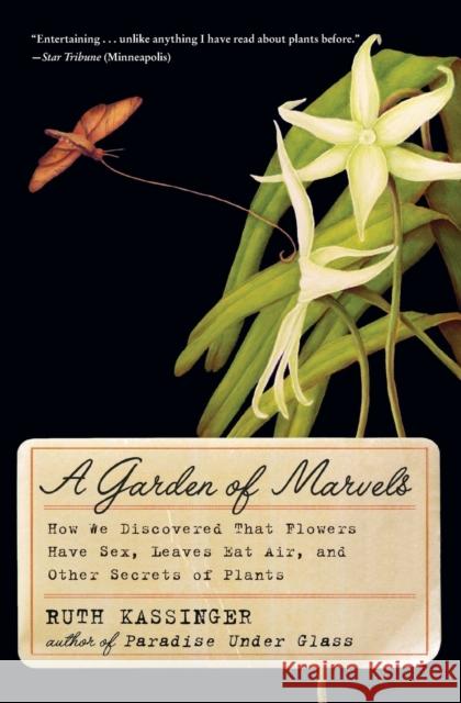 A Garden of Marvels: How We Discovered That Flowers Have Sex, Leaves Eat Air, and Other Secrets of Plants Ruth Kassinger 9780062049018