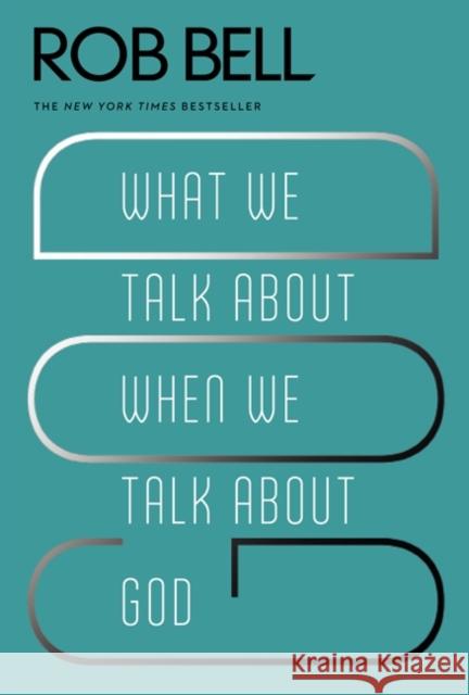What We Talk about When We Talk about God Rob Bell 9780062049681