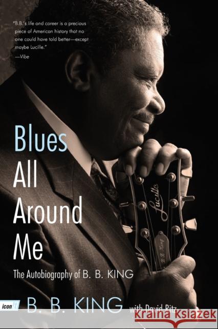 Blues All Around Me: The Autobiography of B. B. King B. B. King David Ritz 9780062061034 It Books