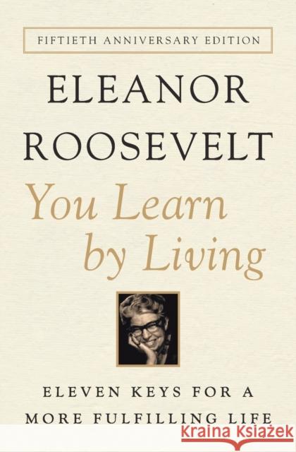 You Learn by Living: Eleven Keys for a More Fulfilling Life Eleanor Roosevelt 9780062061577 Harper Perennial