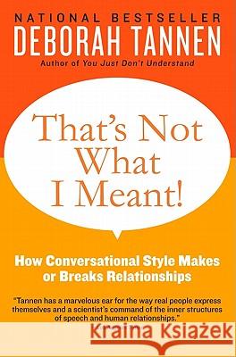 That's Not What I Meant!: How Conversational Style Makes or Breaks Relationships Deborah Tannen 9780062062994