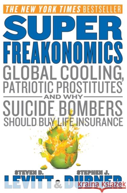 SuperFreakonomics : Global cooling, patriotic prostitutes and why suicide bombers should buy life insurance Levitt, Steven D.; Dubner, Steven D. 9780062063373 HarperCollins US