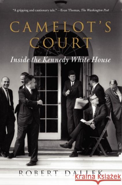 Camelot's Court: Inside the Kennedy White House Robert Dallek 9780062065858 Harper Perennial